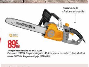 BEST  91  8999  Tronçonneuse filaire BG ECS 2000  Puissance: 2000W. Longueur du guide: 40,5cm. Vitesse de chaine: 15m/s. Guide et chaine OREGON Poignée soft grip. (4076034).  ELM -  Tension de la chai