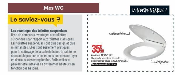 Mes WC  Le saviez-vous ?  Les avantages des toilettes suspendues Il y a de nombreux avantages aux toilettes suspendues par rapport aux toilettes classiques. Les toilettes suspendues sont plus design e