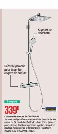 sécurité garantie pour éviter les risques de brûlure  le  hansgrohe  339€  colonne de douche showerpipe  jet avec mitigeur thermostatique varia. douche de tête carrée de 24 cm et douchette de 10 cm. 2