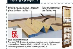 LEM  Évite le glissement des lames  50 Sous-couche SELITBLOC  Pour sols PVC. Résiste à la pression et protège contre les dommages dus aux chocs. Panneau déplié: L. 850 x L 120 cm. Ep. 1,5 mm.  Vendue 