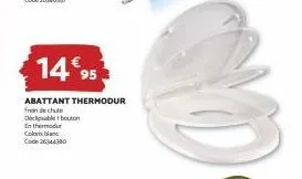 14€95  abattant thermodur  frein de chute dicable bouton  in thermodur color blanc code 26344380 