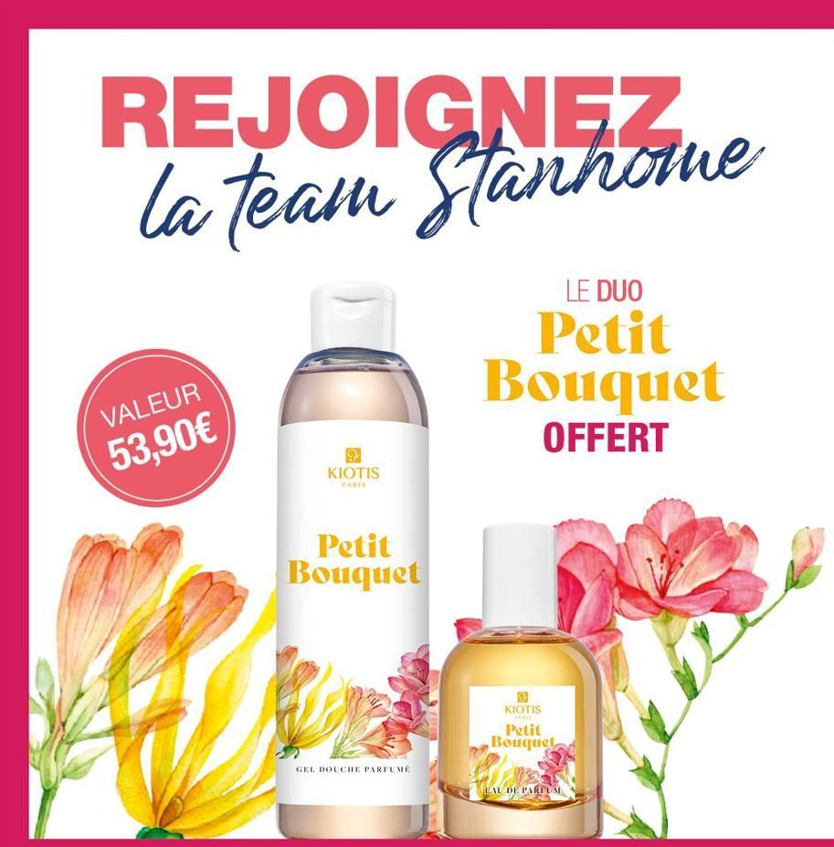 REJOIGNEZ Tue  la  VALEUR  53,90€  9  KIOTIS  PARIS  Petit Bouquet  GEL DOUCHE PARFUMÉ  LE DUO  Petit Bouquet  OFFERT  KIOTIS  WARIS  Petit Bouquet  EAU DE PARFUM  