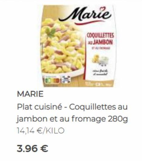 Marie  COQUILLETTES AUJAMBON  MARIE  Plat cuisiné - Coquillettes au  jambon et au fromage 280g 14,14 €/KILO  3.96 € 