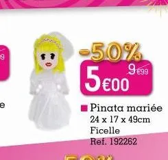 -50% 9€99 5€00  ■pinata mariée 24 x 17 x 49cm  ficelle ref. 192262 