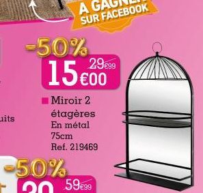 -50%  15€00  Miroir 2  étagères En métal 75cm Ref. 219469  29€99 