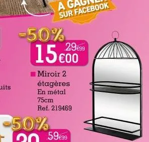 -50%  15€00  miroir 2  étagères en métal 75cm ref. 219469  29€99 