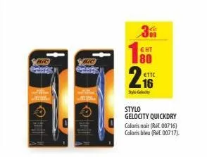 bic  bic  309  € ht  80  €ttc 16  style gecity  stylo  gelocity quickdry  coloris noir (ref. 00716)  coloris bleu (réf. 00717). 