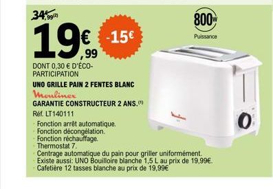 19€  DONT 0,30 € D'ÉCO-PARTICIPATION  € -15€  UNO GRILLE PAIN 2 FENTES BLANC Mouliner  GARANTIE CONSTRUCTEUR 2 ANS.(¹)  Réf. LT140111  Fonction arrêt automatique.  Fonction décongélation.  Fonction ré