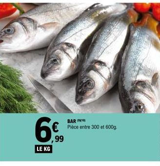 LE KG  BAR (1)  € Pièce entre 300 et 600g. ,99 