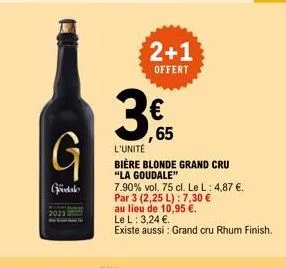 g  goodalo  2023  65  l'unité  bière blonde grand cru "la goudale"  7.90% vol. 75 cl. le l: 4,87 €. par 3 (2,25 l): 7,30 € au lieu de 10,95 €.  le l: 3,24 €.  existe aussi : grand cru rhum finish.  2+