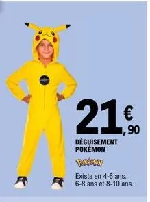 21€  21.0  déguisement pokemon  rikshav  existe en 4-6 ans, 6-8 ans et 8-10 ans. 
