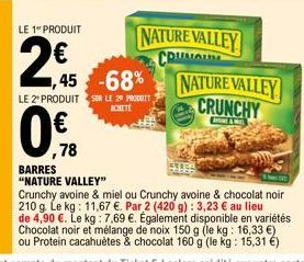 LE 1 PRODUIT  2€  ,78  ,45 -68%  BARRES  "NATURE VALLEY"  LE 2 PRODUIT SUR LE 20 PRODUIT  ACHETÉ  NATURE VALLEY CRUNG  NATURE VALLEY CRUNCHY  AE & MIL  Crunchy avoine & miel ou Crunchy avoine & chocol