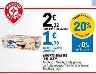 PEPER  Brilinés  $1,50  ,70  2€  1,12 PRIX PAYÉ EN CAISSE  TICKET E.Leclerc COMPRIS  YAOURTS BRASSÉS "DÉLISSE"  E.Leclerc  Ticket  20%  avec la Carte  soit 0.2  sur la carte  Au choix : Vanille, fruit