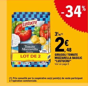 Lustucru  Tomate, Mozzarella Basilic  LOT DE 2  ENN  014-2  SANS  Cursotrow  -34%  3,76(1)  20  48  GIRASOLI TOMATE MOZZARELLA BASILIC "LUSTUCRU"  Voir en page 8 