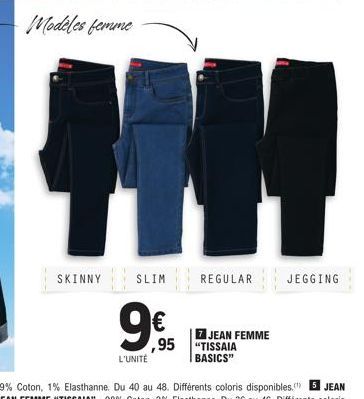 Modeles femme  SKINNY  9€  ,95  L'UNITÉ  HH  SLIM REGULAR  REJ  7 JEAN FEMME  "TISSAIA BASICS"  JEGGING 