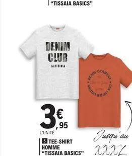 denim club  califrina  3.5  ,95  benim  im.  jusqu'au  l'unité  5 tee-shirt homme  "tissaia basics" xxx 