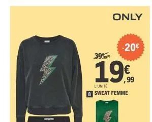 only  -20€  39%  19€  l'unité  sweat femme 