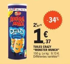 vico  monster  aunch  crazy  original  207)  -34%  €  ,37  tuiles crazy "monster munch" 150 g. le kg: 9,13 €. différentes variétés 
