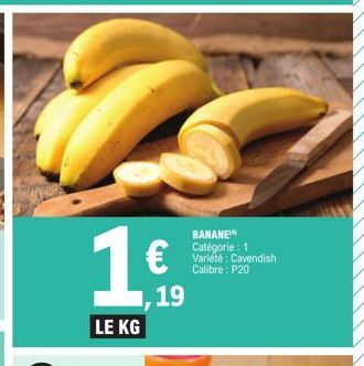 1€  LE KG  19  BANANE Catégorie : 1 Variété: Cavendish Calibre: P20 