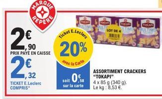 22  2€0  ,90 PRIX PAYÉ EN CAISSE  س * س  232  ,32  TICKET E.Leclerc COMPRIS*  Ticket E.Leclerc  20%  avec la Carte  soit 0,  sur la carte  TOKAR  FOKAPI LTIME  LOT DE 4  ASSORTIMENT CRACKERS "TOKAPI" 