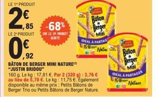 LE 1" PRODUIT  2,€  LE 2" PRODUIT  02  ,92  1,85 -68%  SON LE 20 PREBRIT ACHETE  BATON DE BERGER MINI NATURE "JUSTIN BRIDOU"  160 g. Le kg: 17,81 €. Par 2 (320 g): 3,76 € au lieu de 5,70 €. Le kg: 11,