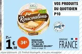 roucoulons  25  16. -34%  roucoulons 30% mat.gr. "fromagerie milleret vendu en page 10  vos produits du quotidien  p10  pme+  origine  france 