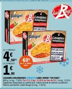 Rasagnes bok  Celtigel  LE 1 PRODUIT  4€  LE 2" PRODUIT  50-60%  Lasagnes  Lasagnes bolognaises  ht  KORTE  Celtigel  SPESSA  ROUGE  80  LASAGNES BOLOGNAISES SURGELĖS LABEL ROUGE "CELTIGEL" 600 g. Le 