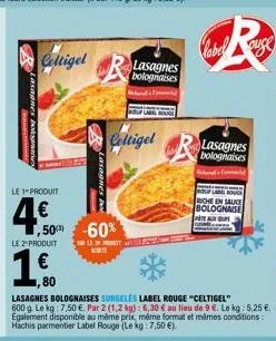 rasagnes bok  celtigel  le 1 produit  4€  le 2" produit  50-60%  lasagnes  lasagnes bolognaises  ht  korte  celtigel  spessa  rouge  80  lasagnes bolognaises surgelės label rouge "celtigel" 600 g. le 