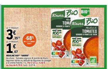 LE PRODUIT  €  34  ,35(3)  LE 2" PRODUIT  16,  07  -68%  LE PROT  ACT  Knorr Bio BIO TOME Knorr Bio  DIGNONS & POINTE  Moulin de  TOMATES DIGNONS & POINTE DE THYM  100%  NATURELS  100%  HORTENTS NATUR