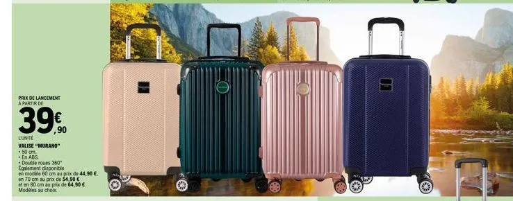 prix de lancement a partir de  39€  l'unité  valise "murano" 50 cm en abs  double roues 360"  egalement disponible  en modèle 60 cm au prix de 44,90 €  en 70 cm au prix de 54,90 €  et en 80 cm au prix