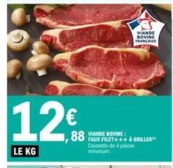 12€  le kg  88 viande bovine:  faux filet à griller  viande bovine francaise  caissette de 4 pieces  minimum  