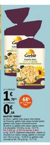 h  ge  gale savel  herbes d  le 1 produit  1  1,703) -68%  sole2  le 2 produit  gerblé  galette mais  saveur olive herbes de provence  ១  galettes "gerble"  au choix: galette mais saveur olive herbes 