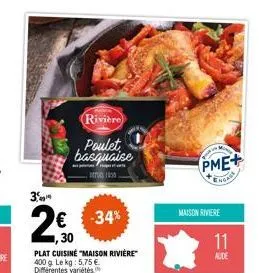 rivière  poulet basquaise  3  2€ -34%  plat cuisine "maison rivière 400 g. le kg: 5,75 € différentes variétés  pme+  maison riviere  11  aude 