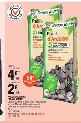 l'unite  le 1 produit  4€  95  le 2 produit  2€  ,48  paillis d'ardoise "beaux jours"  beaux jours paillis d'arc beaux jours bio paillis d'ardoise  calibre 10  naturellem  biologique  calibre 10/40mm 