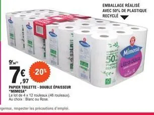 97  € -20%  7.  papier toilette-double épaisseur  simpe  "mimosa"  le lot de 4 x 12 rouleaux (48 rouleaux). au choix blanc ou rose.  emballage réalisé  avec 50% de plastique recycle  50%  mimosa rec u