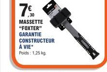 ,30  MASSETTE  "FOXTER" GARANTIE CONSTRUCTEUR À VIE* Poids: 1,25 kg. 