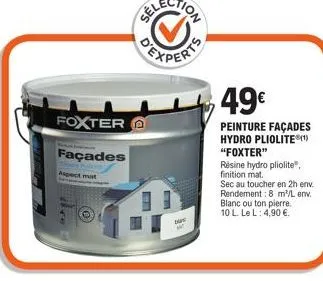 foxter  façades  aspect mat  la  d  49€  peinture façades hydro pliolite®(¹) "foxter"  résine hydro pliolite", finition mat.  sec au toucher en 2h env. rendement: 8 m'/l env. blanc ou ton pierre. 10 l