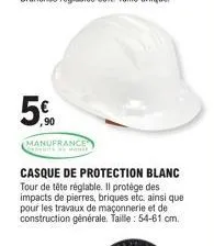 ,90  manufrance  casque de protection blanc tour de tête réglable. il protège des impacts de pierres, briques etc. ainsi que pour les travaux de maçonnerie et de construction générale. taille: 54-61 c
