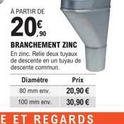 À PARTIR DE  20%  BRANCHEMENT ZINC  En zinc. Relie deux tuyaux de descente en un tuyau de descente commun.  Prix  20,90 €  30,90 € 