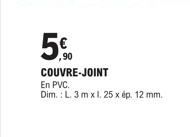 90  COUVRE-JOINT  En PVC.  Dim.: L. 3 m x l. 25 x ép. 12 mm. 