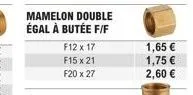 mamelon double égal à butée f/f  f12 x 17  f15x21  f20 x 27  1,65 € 1,75 €  2,60 € 