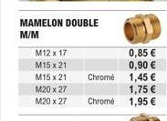 MAMELON DOUBLE  M/M  M12 x 17  M15 x 21  M15 x 21  M20 x 27  M20 x 27  Chrome  Chrome  0,85 €  0,90 €  1,45 €  1,75 €  1,95 €  