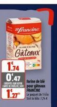 francine  SMA  Gateaux  1.74  0:47  Farine de blé CREDERTE sa pour gateaux  CREDITS SURVITE  1.27  FRANCINE Le paquet de 1 Soit leila: 