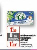 ANGILAY  NOVT TRANQUILLE  1.39 0.36  CARE DET, SELEPHANT  1.03  Nuit tranquille  La boite de  25 sachets de 38 Soit le kilo: 36,58 € 