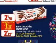 2,70  TACHETE-LE  1.17 Sames chocolatées  S  KINDER BUENO  2.12  bueno  Le let de 129 g-Sait le kilo:20,93 € Les 214,23€ lie de 5,60€  Soit le kilo: 36,40€-Economis:1374 