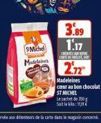 SMichel  Madeleines  3.89  1.17  CARTE DEFINITE, SOIT  2.72  Madeleines coeur au bon chocolat ST MICHEL  Le sachet de 150g  Solo: 1111 
