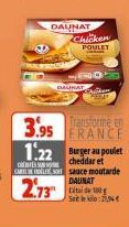 3.95  1.22  ODITES SU CARLES  DAUNAT  Chicken  DAUNAT  Transforme en FRANCE  2.73 10  Saitle :21,94 €  Burger au poulet  cheddar et sauce moutarde DAUNAT 