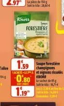 knorr  forestiere  1.59 soupe forestière  champignons 1achete-let oignons rissoles  10.80  sot lunte  1.19  le sachat de 5 seite 11  fact 