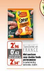 S Brid  Coeur  Chedider  2.96 Transforme en 0.62  FRANCE  Mini saucisson  CEITES RE  CARTE DEFILE SO car cheddar fondu  2.34  JUSTIN BRIDOU Le sachet de 80g Soit le kilo:37,00€ 