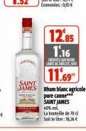 E  12,85 1.16  CHEESE CARS, 50  11.69  SAINT  JAMES Rhum blanc agricole  pure canne  SAINT JAMES 40% VOL  La bouteille de 30 d  Soit le litre: 18,36€ 